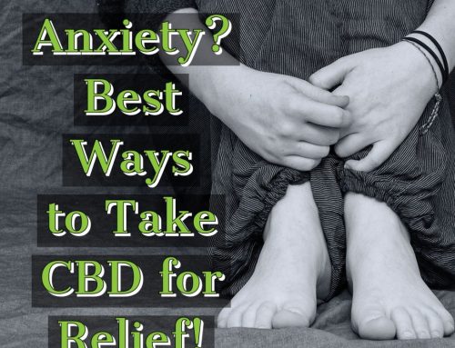 Anxiety? Best Ways to take CBD for Relief!